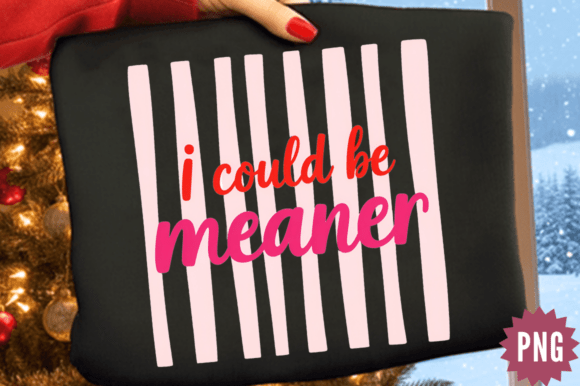 Download I Could Be Meaner Quote PNG Design - Quote Collection