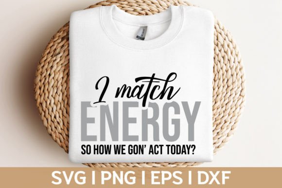 Download I Match Energy Sarcastic Quote Svg Png - Quote Collection